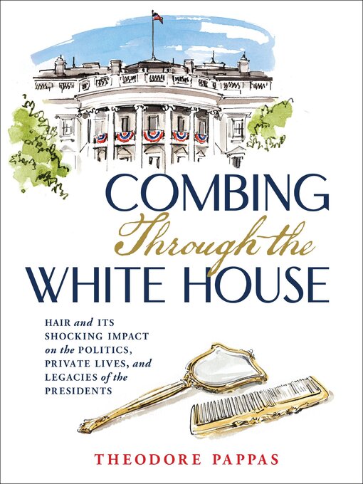 Title details for Combing Through the White House by Theodore Pappas - Available